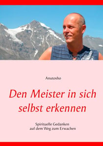 Den Meister in sich selbst erkennen - Spirituelle Gedanken auf dem Weg zum Erwachen