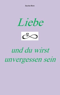 Liebe und du wirst unvergessen sein