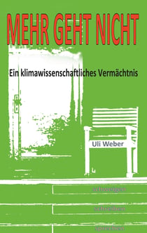 Mehr geht nicht - Ein klimawissenschaftliches Vermächtnis