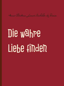 Die wahre Liebe finden - Tipps und Strategien für Ihren Erfolg