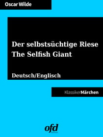 Der selbstsüchtige Riese - The Selfish Giant - Märchen zum Lesen und Vorlesen - zweisprachig: deutsch/englisch - bilingual: German/English (Klassiker der ofd edition)
