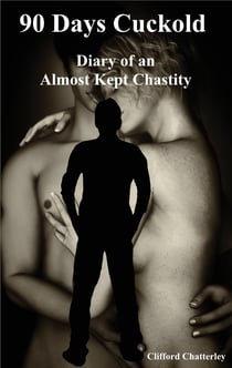 90 Days Cuckold - The Diary of an Almost Kept Chaste