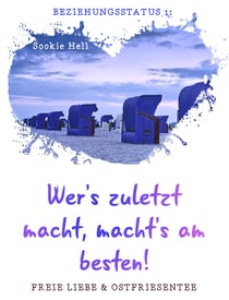 Beziehungsstatus 1: Wer's zuletzt macht, macht's am besten! - Freie Liebe und Ostfriesentee