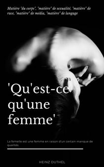 Qu'est-ce qu'une femme - "MATIÈRE "DU CORPS", "MATIÈRE" DE SEXUALITÉ, "MATIÈRE" DE RACE, "MATIÈRE" DE MÉDIA, "MATIÈRE" DE LANGAGE