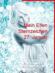 Mein Elfen Sternzeichen 27. Januar - Jeder Mensch und jedes Tier hat eine Schutzelfe, die ihn begleitet - sein Elfensternzeichen am gleichen Tag geboren. www.schutzengelein.de