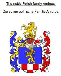 The noble Polish family Ambros. Die adlige polnische Familie Ambros.