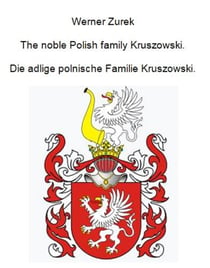 The noble Polish family Kruszowski. Die adlige polnische Familie Kruszowski.