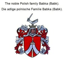 The noble Polish family Babka (Babk). Die adlige polnische Familie Babka (Babk).