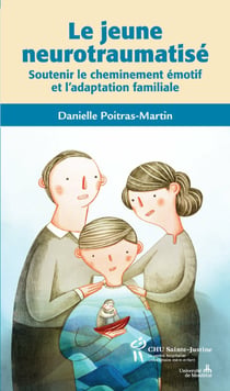 Jeune neurotraumatisé (Le) - Soutenir le cheminement émotif et l'adaptation familiale