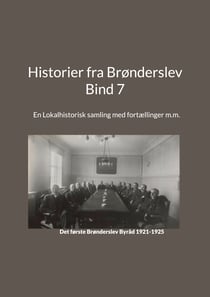 Historier fra Brønderslev - Bind 7 - En Lokalhistorisk samling med fortællinger m.m.