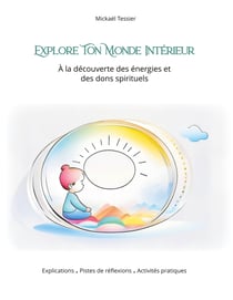 Explore ton monde intérieur - À la découverte des énergies et des dons spirituels