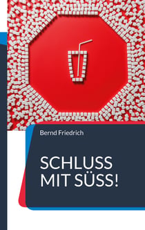 Schluss mit Süß! - Der Weg zu einer zuckerfreien Ernährung