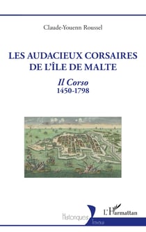 Les audacieux corsaires de l'île de Malte - Il Corso 1450-1798