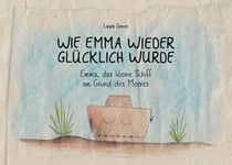 Wie Emma wieder glücklich wurde - Emma, das kleine Schiff am Grund des Meeres