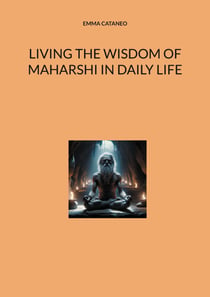 Living the wisdom of Maharshi in daily life