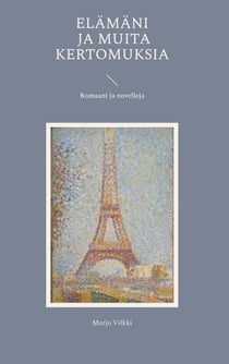 Elämäni ja muita kertomuksia - Romaani ja novelleja