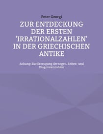 Zur Entdeckung der ersten 'Irrationalzahlen' in der griechischen Antike - Anhang: Zur Erzeugung der sogen. Seiten- und Diagonalenzahlen