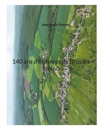 140 ans d'histoires de Brosses 89660