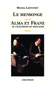 Le mensonge - Suivi de Alma et Franz ou l'excursion en montagne - Théâtre