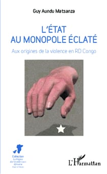 L'Etat au monopole éclaté - Aux origines de la violence en RD Congo