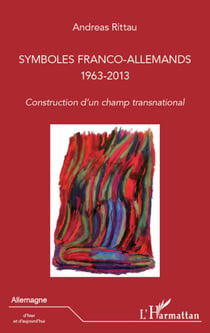 Symboles franco-allemands (1963-2013) - Construction d'un champ transnational