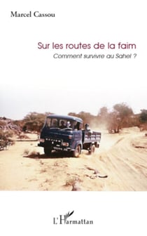 Sur les routes de la faim - Comment survivre au Sahel ?