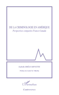 De la criminologie en Amérique - Perspectives comparées France-Canada