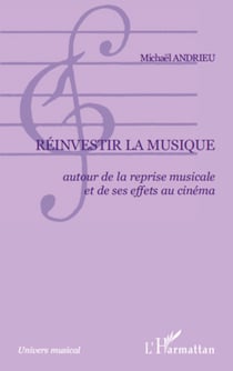 Réinvestir la musique - Autour de la reprise musicale et de ses effets au cinéma