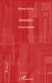 Amour(s) - Trilogie théâtrale Le duo des ténèbres, Raphaël ou le dernier été, Don Quichotte de Montclairgeau - Le duo des ténèbres, Raphaël ou le dernier été, Don Quichotte de Montclairgeau