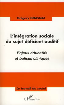 L'intégration sociale du sujet déficient auditif - Enjeux éducatifs et balises cliniques