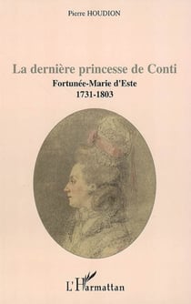 La dernière princesse de Conti - Fortunée-Marie d'Este (1731-1803)