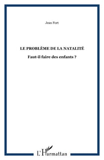 Le problème de la natalité - Faut-il faire des enfants ?