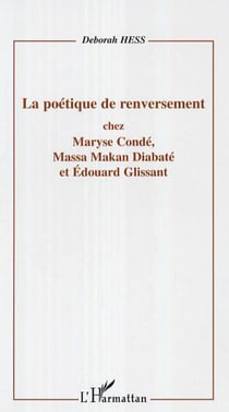 La poétique de renversement - Chez Maryse Condé, Massa Makan Diabaté et Edouard Glissant