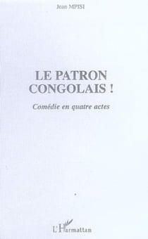 Le patron congolais! - Comédie en quatre actes