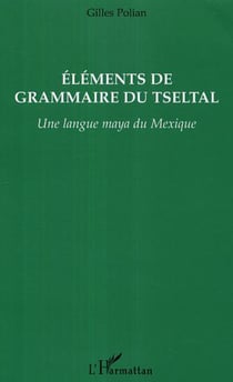 Eléments de grammaire du Tseltal - Une langue maya du Mexique