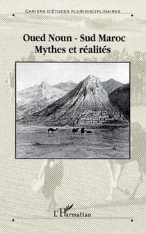 Oued Noun - Sud Maroc - Mythes et réalités