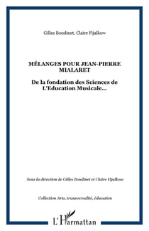 Mélanges pour Jean-Pierre Mialaret - De la fondation des Sciences de L'Education Musicale...