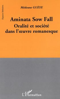 Aminata Sow Fall - Oralité et société dans l'oeuvre romanesque