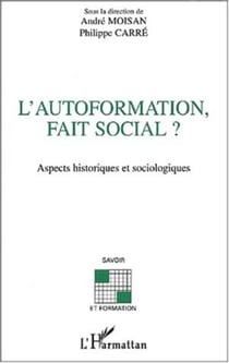 L'AUTOFORMATION, FAIT SOCIAL ? - Aspects historiques et sociologiques