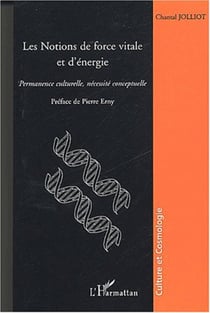 Les notions de force vitale et d'énergie - Permanence culturelle, nécessité conceptuelle