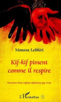 KIF-KIF PIMENT COMME IL RESPIRE - Souvenirs d'une enfance algérienne pas triste