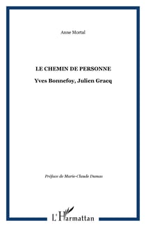 LE CHEMIN DE PERSONNE - Yves Bonnefoy, Julien Gracq