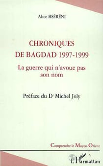 CHRONIQUES DE BAGDAD 1997-1999 - La guerre qui n'avoue pas son nom