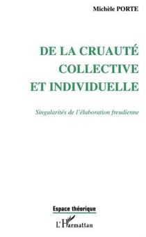 DE LA CRUAUTÉ COLLECTIVE ET INDIVIDUELLE - Singularités de l'élaboration freudienne