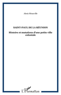 SAINT-PAUL DE LA RÉUNION - Histoire et mutations d'une petite ville coloniale