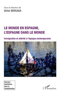 Le monde en Espagne, l'Espagne dans le monde - Immigration et altérité à l'époque contemporaine