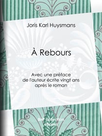 A Rebours - Avec une préface de l'auteur écrite vingt ans après le roman