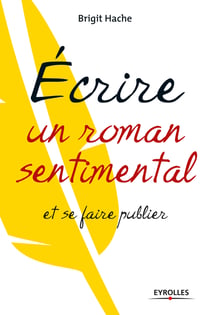 Ecrire un roman sentimental et se faire publier
