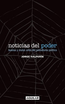 Noticias del poder - Buenas y malas artes del periodismo político