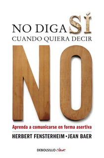 No diga sí cuando quiera decir no - Aprenda a comunicarse de forma asertiva